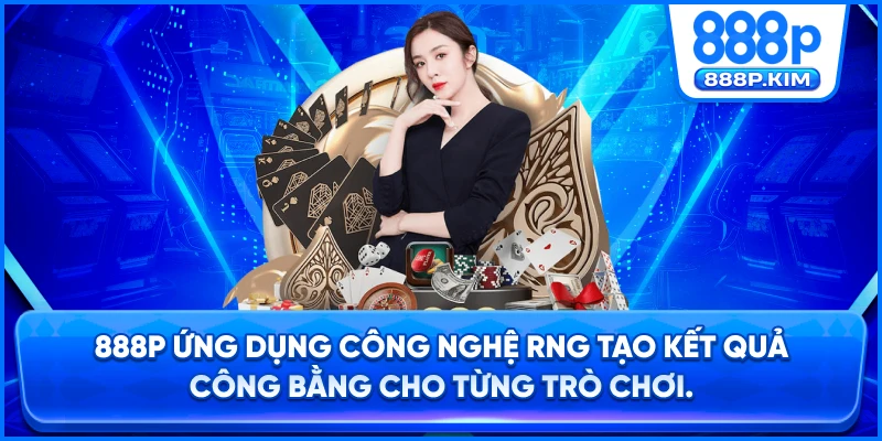 888P ứng dụng công nghệ RNG tạo kết quả công bằng cho từng trò chơi.